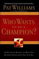 Who Wants to be a Champion?: 10 Building Blocks to Help  You Become Everything You Can Be! 1582297029 Book Cover