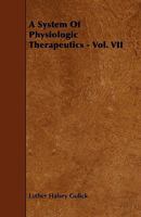A System of Physiologic Therapeutics - Vol. VII 1444617710 Book Cover