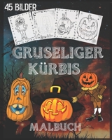 gruseliger Kürbis Malbuch: Kürbis Malbuch für Halloween mit gruseligen Szenen, gruseligen Kürbissen und vielem mehr, 90 einseitige Malvorlagen, 8 x 10 Zoll (German Edition) B08JDTP83L Book Cover