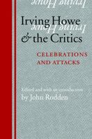 Irving Howe and the Critics: Celebrations and Attacks 0803239335 Book Cover