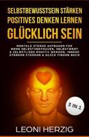 Selbstbewusstsein st�rken Positives denken lernen Gl�cklich sein: Mentale St�rke aufbauen f�r mehr Selbstvertrauen, Selbstwert & Selbstliebe Positiv werden, innere St�rken st�rken & Gl�ck finden Buch B08PJK763D Book Cover