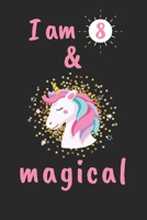 I am 8 & Magical!: A Happy Birthday 8 Years Old Unicorn Notebook, 8 Year Old Birthday Gift for Girls 1654846074 Book Cover