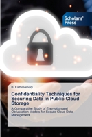 Confidentiality Techniques for Securing Data in Public Cloud Storage 6209266479 Book Cover
