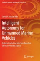 Intelligent Autonomy for Unmanned Marine Vehicles: Robotic Control Architecture Based on Service-Oriented Agents 3319187775 Book Cover