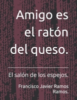 Amigo es el ratón del queso.: El salón de los espejos. (Spanish Edition) B0BGNF4L85 Book Cover