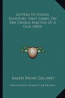 Letters to Young Shooters On the Choice and Use of a Gun 1021891371 Book Cover