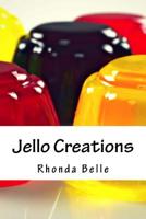 Jello Creations: 60 Simple & #Delish Gelatin Recipes 1542393752 Book Cover