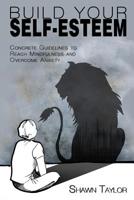 Build Your Self-Esteem: Concrete Guidelines to Reach Mindfulness and Overcome Anxiety 1533280509 Book Cover