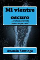 Mi Vientre Oscuro 1984938320 Book Cover