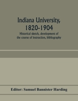 Indiana University, 1820-1904; Historical Sketch, Development of the Course of Instruction, Bibliography 1018575731 Book Cover