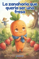 La zanahoria que quería ser una fresa: Colección «Quien quería ser…» — Tomo 2. Un tierno cuento de amistad para niños de 5 a 8 años. (Spanish Edition) B0H5GBKPJ5 Book Cover
