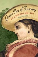 Queen Bee of Tuscany: The Redoubtable Janet Ross 0374239711 Book Cover