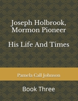 Joseph Holbrook, Mormon Pioneer: His Life and Times 1978110308 Book Cover