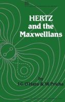 Hertz and the Maxwellians: A Study and Documentation of the Discovery of Electromagnetic Wave Radiation, 1873-1894 (Iee History of Technology, 8) 0863411010 Book Cover