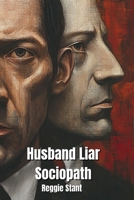Husband, Liar, Sociopath B0DPN9VM2J Book Cover