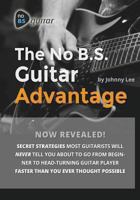 The No B.S. Guitar Advantage: Secret Strategies Most Guitarists Will Never Tell You about to Go from Beginner to Head-Turning Guitar Player Faster Than You Ever Thought Possible 061592185X Book Cover