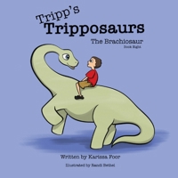 Tripp's Tripposaurs-The Brachiosaur Book 8 : The Brachiosaur 1734243996 Book Cover