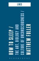 How to Sleep: The Art, Biology and Culture of Unconsciousness 1474288707 Book Cover