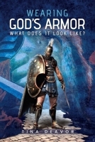 Wearing God’s Armor: What does it look like? B0DB8TG13L Book Cover