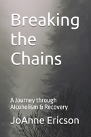 Breaking the Chains: A Journey through Alcoholism & Recovery B0F26X1XRH Book Cover