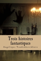 Trois histoires fantastiques 1546594175 Book Cover