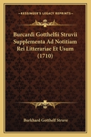 Burcardi Gotthelfii Struvii Supplementa Ad Notitiam Rei Litterariae Et Usum (1710) 1165907623 Book Cover