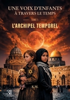 Une Voix d'Enfants à Travers le Temps: L'Archipel Temporel -Tome 1 B0H38TCPKG Book Cover