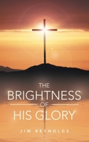 The Brightness of His Glory 1664275770 Book Cover
