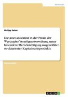 Die asset allocation in der Praxis der Wertpapier-Verm�gensverwaltung unter besonderer Ber�cksichtigung ausgew�hlter strukturierter Kapitalmarktprodukte 3656662819 Book Cover