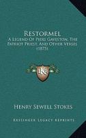 Restormel: A Legend of Piers Gaveston, the Patriot Priest, and Other Verses 1437080545 Book Cover