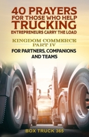 40 Prayers for Those Who Help Trucking Entrepreneurs Carry the Load: KINGDOM COMMERCE PART IV: FOR PARTNERS, COMPANIONS AND TEAMS (KINGDOM COMMERCE: A Devotional Guide for Trucking Entrepreneurs) B0DQD7P2BS Book Cover