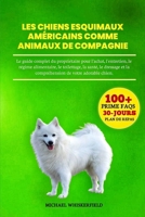 Les Chiens Esquimaux Américains Comme Animaux De Compagnie: Le guide complet du propriétaire pour l'achat, l'entretien, le régime alimentaire, le ... de votre adorable chien (French Edition) B0DY4WV7NZ Book Cover