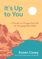 It's Up to You: A Practice to Change Your Life by Changing Your Mind 1573243140 Book Cover