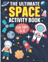 The Ultimate Space Activity Book For Kids: Coloring, Mazes, Dot to Dot, Word Search, Puzzles, Quizzes And Much More For Ages 4-8 B095LH5C3P Book Cover