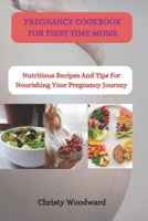 PREGNANCY COOKBOOK FOR FIRST TIME MOMS: Nutritious recipes and tips for nourishing your pregnancy journey B0CVTJ6DF6 Book Cover