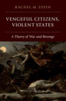 Vengeful Citizens, Violent States: A Theory of War and Revenge 1108734499 Book Cover