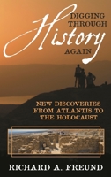 Digging through History Again: New Discoveries from Atlantis to the Holocaust 1538136228 Book Cover