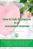 How to Talk to Anyone In a Nonviolent Manner: The best methods to connect with others and build the foundations of a healthy relationship, through a language in harmony with the universe B0863VQRL3 Book Cover