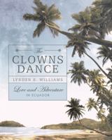 The Clowns Dance: Love and Adventure in Ecuador 1475989598 Book Cover