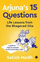 Arjuna's 15 Questions: Life Lessons from the Bhagwad Gita / A Guide to help your Prepare for the Examination of Life 9348098381 Book Cover