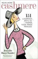 Wear More Cashmere: 151 Luxurious Ways to Pamper Your Inner Princess 1931412340 Book Cover