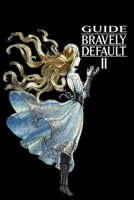 Bravely Default II Guide: Walkthrough, Tips, Cheats, How To do and More... B08XH2JQZX Book Cover