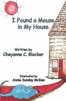 I Found a Mouse in My House 0984576126 Book Cover