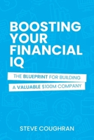 Boosting Your Financial IQ: The Blueprint for Building a Valuable $100M Company B0GR9F7GMB Book Cover