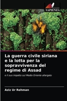 La guerra civile siriana e la lotta per la sopravvivenza del regime di Assad: e il suo impatto sul Medio Oriente allargato 6203404179 Book Cover