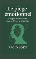 Le piège émotionnel: 7 étapes pour devenir maître de vos sentiments B0G43Z3PD2 Book Cover