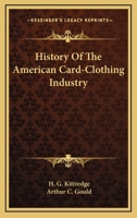History Of The American Card-Clothing Industry 0548482462 Book Cover