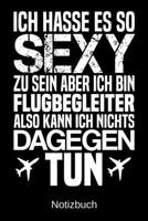 Ich hasse es so sexy zu sein aber ich bin Flugbegleiter also kann ich nichts dagegen tun: A5 Notizbuch f�r alle Eventmanager - Liniert 120 Seiten - Geschenk/Geschenkidee zum Geburtstag - Weihnachten - 1700782029 Book Cover