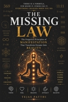 The Missing Law: Why the Law of Attraction Hasn't Worked for You and the Missing Principles That Will Transform Your Dreams Into Reality B0H9347X2B Book Cover