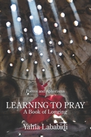 Learning to Pray: A Book of Longing 163980059X Book Cover